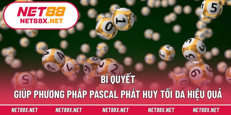 Bí quyết giúp phương pháp Pascal phát huy tối đa hiệu quả