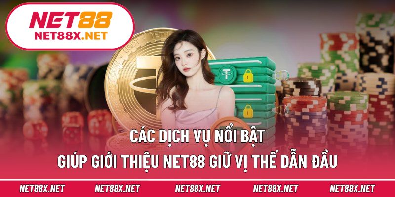 Các dịch vụ nổi bật giúp giới thiệu Net88 giữ vị thế dẫn đầu