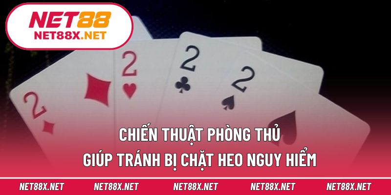 Chiến thuật phòng thủ giúp tránh bị chặt heo nguy hiểm