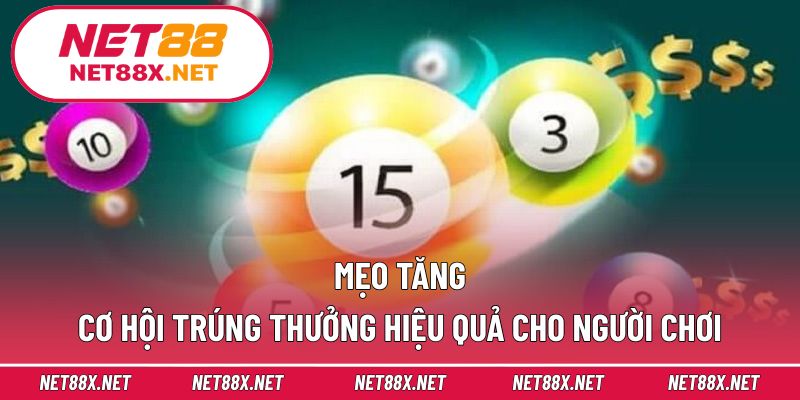 Mẹo tăng cơ hội trúng thưởng hiệu quả cho người chơi