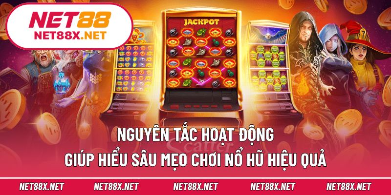 Nguyên tắc hoạt động giúp hiểu sâu mẹo chơi nổ hũ hiệu quả