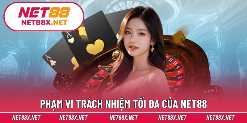 Phạm vi trách nhiệm tối đa của Net88