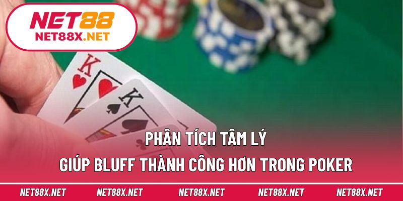Phân tích tâm lý giúp bluff thành công hơn trong Poker