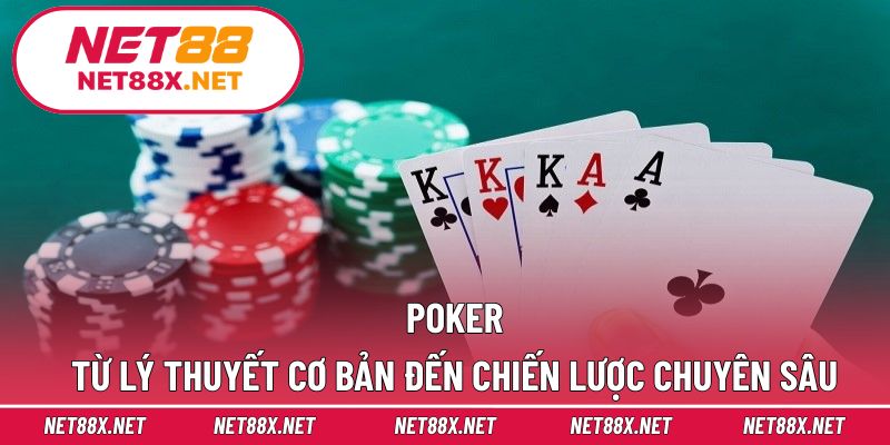 Poker – Từ Lý Thuyết Cơ Bản Đến Chiến Lược Chuyên Sâu