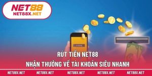 Rút Tiền Net88 – Nhận Thưởng Về Tài Khoản Siêu Nhanh